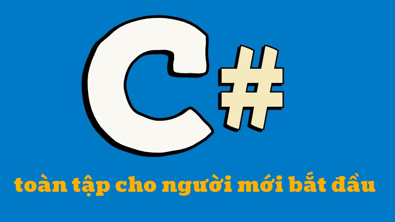 Lập trình C# toàn tập cho người mới bắt đầu